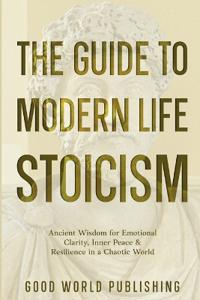 Bokomslag for "The Guide to Modern Life Stoicism"