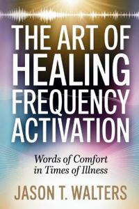 The Art of Healing Frequency Activation