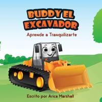 Bokomslag för "Buddy el Excavador Aprende a Tranquilizarte"