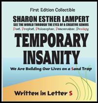 Temporary Insanity; We Are Building Our Lives on a Sand Trap - Written in Letter S - 26 Volume Series