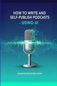 How to Write and Self-Publish Podcasts - Using AI