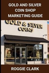 Gold and Silver Coin Shop Marketing Guide