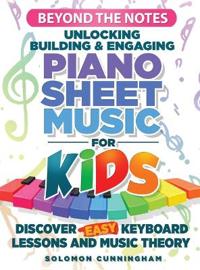Beyond the Notes Unlocking Building & Engaging Piano Sheet Music For Kids
