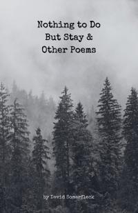 Nothing to Do But Stay and Other Poems