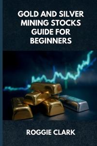 Gold and Silver Mining Stocks Guide For Beginners