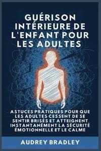 Bokomslag för "Guérison Intérieure de l'Enfant pour les Adultes"