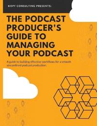 The Podcast Producer's Guide to Managing Your Podcast