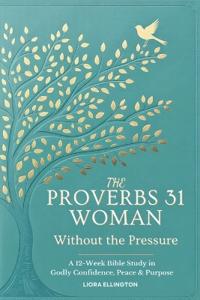 The Proverbs 31 Woman - Without the Pressure