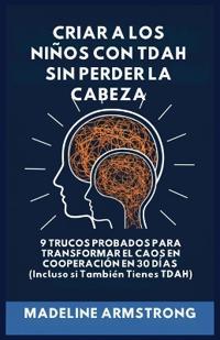 Bokomslag for "Criar Niños con ADHD Sin Perder la Cabeza"