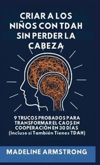 Criar Niños con ADHD Sin Perder la Cabeza