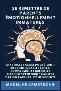 Se Remettre De Parents Émotionnellement Immatures