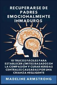 Bokomslag för "Recuperarse De Padres Emocionalmente Inmaduros"