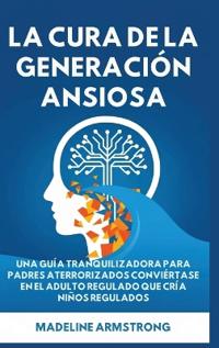 Bokomslag för "La Cura de la Generación Ansiosa"