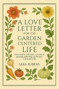 A Love Letter for the Garden-Centered Life