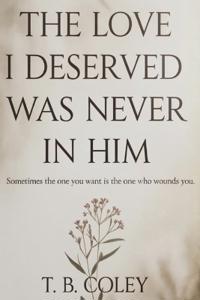The Love I Deserved Was Never in Him