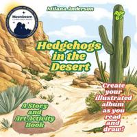Hedgehogs in the Desert. A Story and Art Activity Book. Create Your Illustrated Album as You Read and Draw!