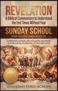 Revelation - A Biblical Commentary to Understand the End Times Without Fear