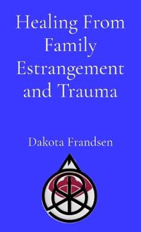 Healing From Family Estrangement and Trauma