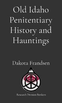 Old Idaho Penitentiary History and Hauntings