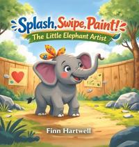 Splash, Swipe, Paint! The Little Elephant Artist