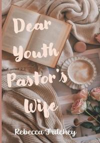 Dear Youth Pastor's Wife