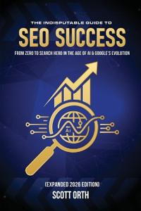 Bokomslag for "The Indisputable Guide to SEO Success (Expanded 2026 Edition)"