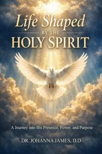 Life Shaped By The Holy Spirit