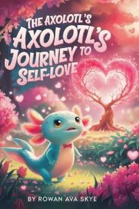 Bokomslag för "The Axolotl's Journey to Self-Love"