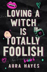 Loving a Witch is Totally Foolish