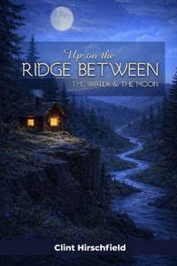 Bokomslag för "Up On The Ridge Between The Water And The Moon"