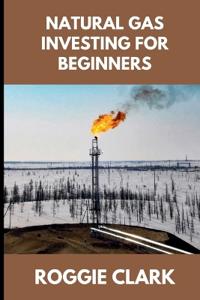 Natural Gas Investing for Beginners