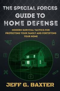 The Special Forces Guide To Home Defense