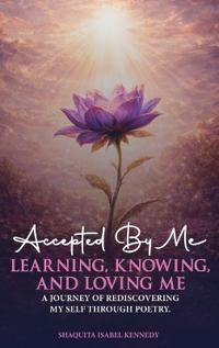 Accepted By Me Learning, Knowing, and Loving Me