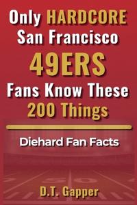 Only HARDCORE San Francisco 49ERS Fans Know These 200 Things