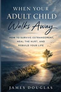 When Your Adult Child Walks Away