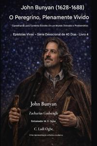 John Bunyan (1628-1688) O Peregrino, Plenamente Vivido