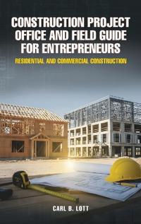 Bokomslag för "Construction Project Office and Field Guide for Entrepreneurs"