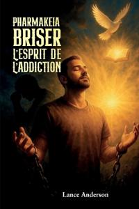 Bokomslag for "Pharmakeia Briser L'Esprit De L'Addiction"