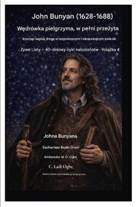 John Bunyan (1628-1688) Wędrówka pielgrzyma, w pelni przeżyta
