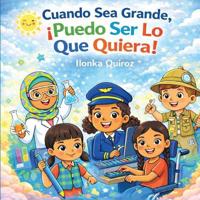 Cuando Sea Grande, ¡Puedo Ser Lo Que Quiera!