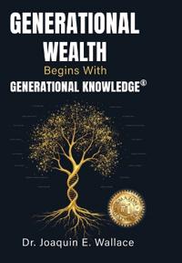Wallace, J: Generational Wealth Begins with Generational Kno