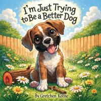 Bokomslag för "I'm Just Trying to Be a Better Dog"