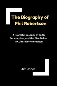 The Biography of Phil Robertson