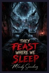 They Feast Where We Sleep