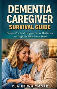 DEMENTIA CAREGIVER SURVIVAL GUIDE