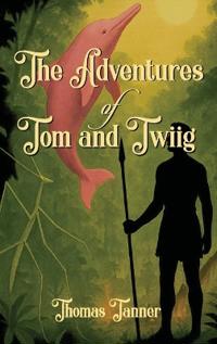 Bokomslag för "THE ADVENTURES OF TOM AND TWIIG"