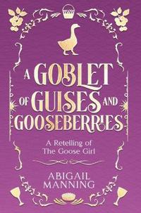 A Goblet of Guises and Gooseberries
