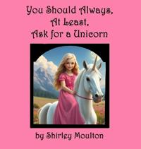 You Should Always, At Least, Ask for a Unicorn