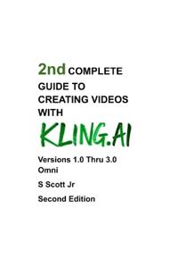 2nd COMPLETE GUIDE TO CREATING VIDEOS WITH KLING.AI