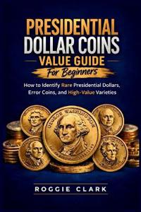 Presidential Dollar Coins Value Guide For Beginners